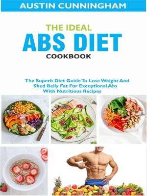 cover image of The Ideal Abs Diet Cookbook; the Superb Diet Guide to Lose Weight and Shed Belly Fat For Exceptional Abs With Nutritious Recipes